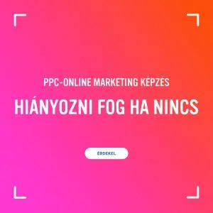 Ha nem tanulsz PPC - online marketinget, akkor hiányozni fog