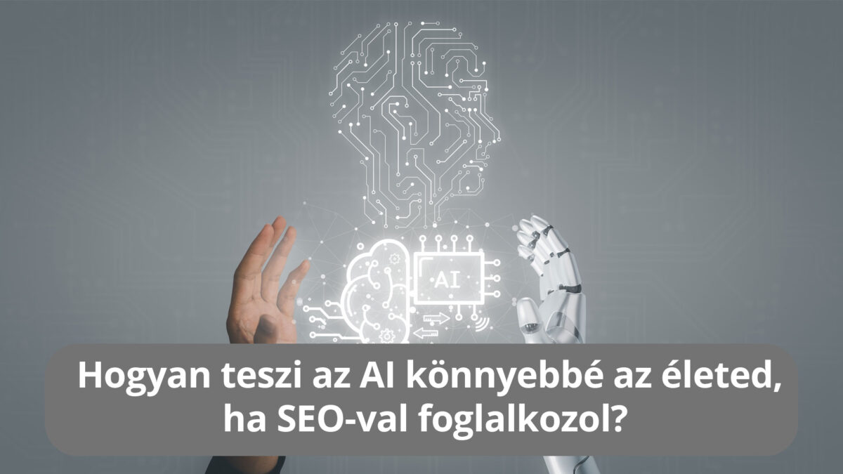 Hogyan teszi az AI könnyebbé az életed, ha SEO-val foglalkozol? 