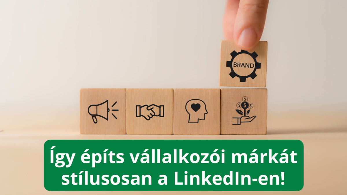 Így építs vállalkozói márkát stílusosan a LinkedIn-en!