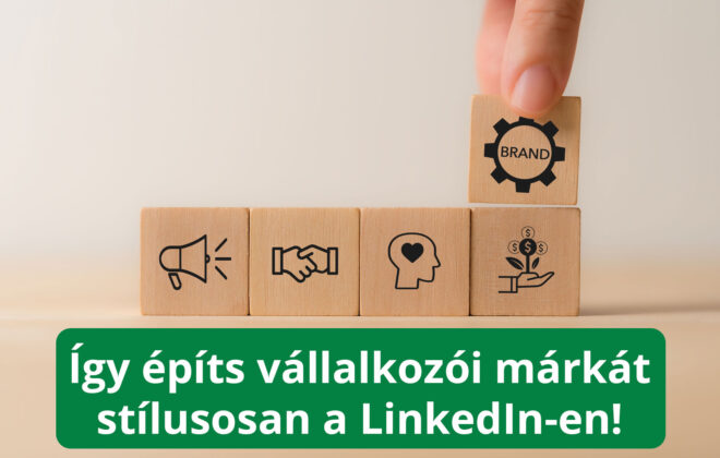 Így építs vállalkozói márkát stílusosan a LinkedIn-en!