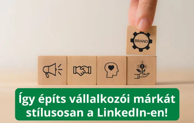 Így építs vállalkozói márkát stílusosan a LinkedIn-en!